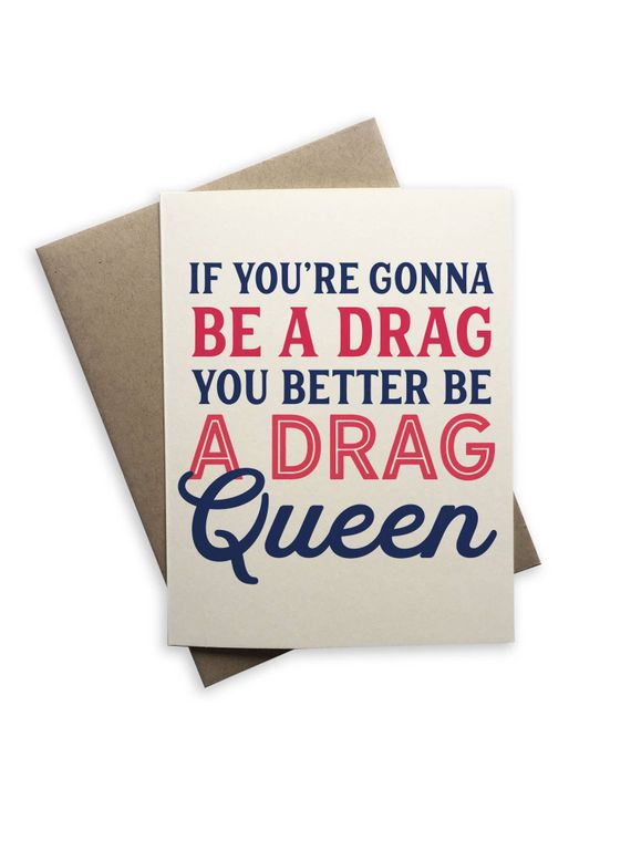 If You're Gonna Be A Drag, You Better Be A Drag Queen
