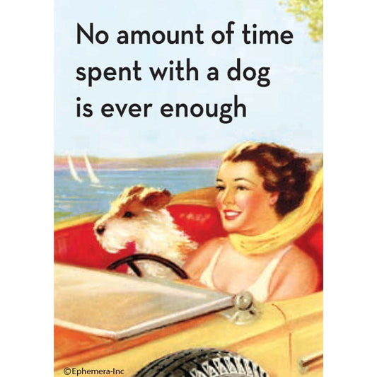 No Amount Of Time With A Dog ..Magnet