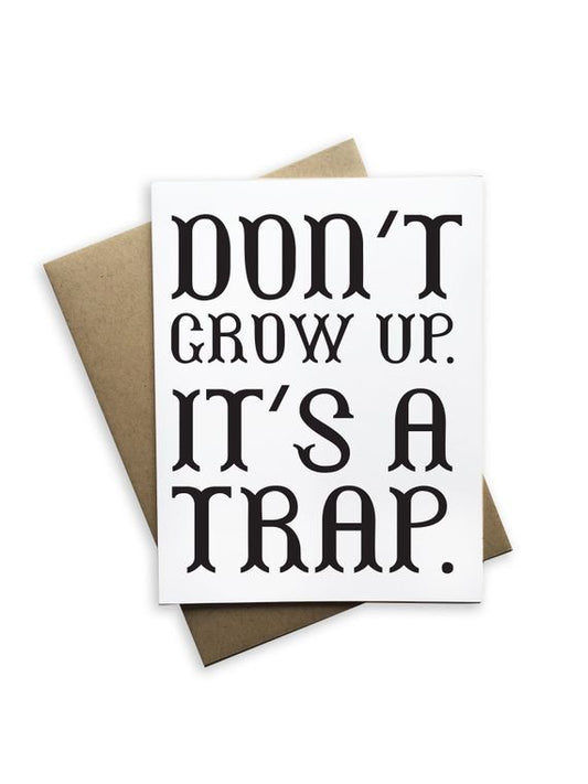 Don't Grow Up. Its A Trap